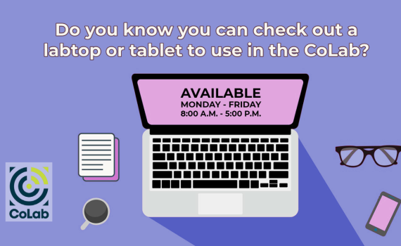 Do you know you can check out a laptop or tablet to use in the CoLab? Available Monday-Friday 8am-5pm